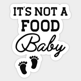 Pregnancy - It's not a food baby Sticker